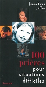 Jean-Yves Jaffré - 100 prières pour situations difficiles.