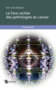 Jean-Yves Jézéquel - La face cachée des pathologies du cancer.