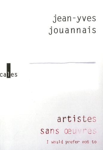 Jean-Yves Jouannais - Artistes sans oeuvres - I would prefer not to.