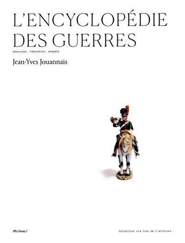 Jean-Yves Jouannais - L'encyclopédie des guerres - Obsession, fabulation, enquête.