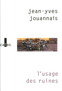 Jean-Yves Jouannais - L'usage des ruines - Portraits obsidionaux.