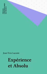 Jean-Yves Lacoste - Expérience et absolu - Questions disputées sur l'humanité de l'homme.