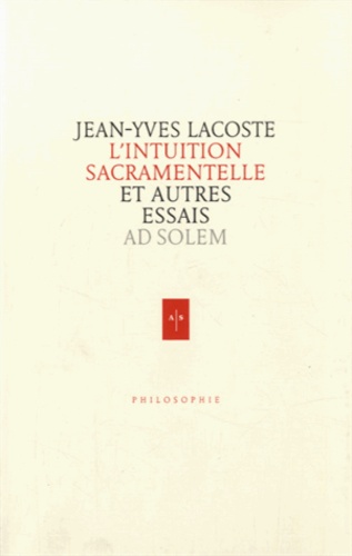 Jean-Yves Lacoste - L'intuition sacramentelle - Et autres essais.
