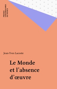 Jean-Yves Lacoste - Le monde et l'absence d'oeuvre.