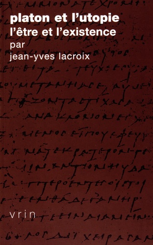 Jean-Yves Lacroix - Platon et l'utopie - L'être et l'existence.