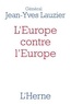 Jean-Yves Lauzier - L'Europe contre l'Europe (476-2020) - Pour mieux comprendre l'idéologie de l'Union européenne, le Brexit et les Gilets jaunes.