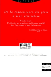 De La Connaissance Des Genes A Leur Utilisation, Premiere Partie : L'Utilisation Des Organismes Genetiquement Modifies Dans L'Agriculture Et Dans L'Alimentation 2 Volumes. Tome 1, Conclusions Du Rapporteur. Tome 2, Comptes Rendus Des Auditions Publiques