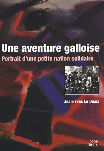 Jean-Yves Le Disez - Une aventure galloise - Portrait d'une petite nation solidaire.