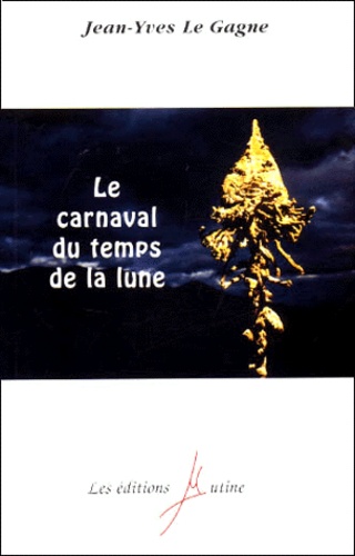 Jean-Yves Le Gagne - Le Carnaval Du Temps De La Lune.