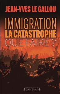 Jean-Yves Le Gallou - Immigration : la catastrophe - Que faire ?.