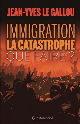 Jean-Yves Le Gallou - Immigration : la catastrophe - Que faire ?.
