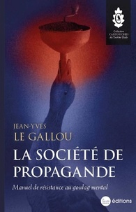 Jean-Yves Le Gallou - La société de propagande - Manuel de résistance au goulag mental.