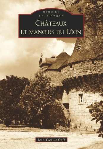 Jean-Yves Le Goff - Châteaux et manoirs du Léon.