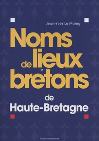 Jean-Yves Le Moing - Noms de lieux bretons de Haute-Bretagne.