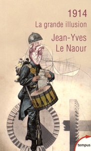 Jean-Yves Le Naour - 1914 - La grande illusion.