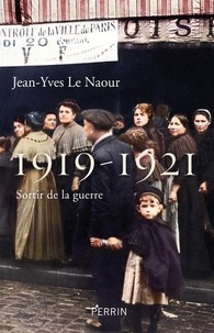 Jean-Yves Le Naour - 1919-1921 - Sortir de la guerre.