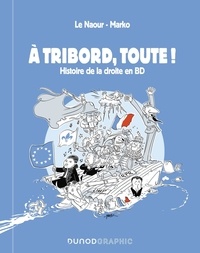 Jean-Yves Le Naour et  Marko - A tribord, toute ! - Histoire de la droite en BD.