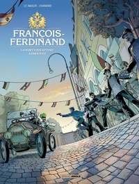 Jean-Yves Le Naour et  Chandre - François-Ferdinand - La mort vous attend à Sarajevo.