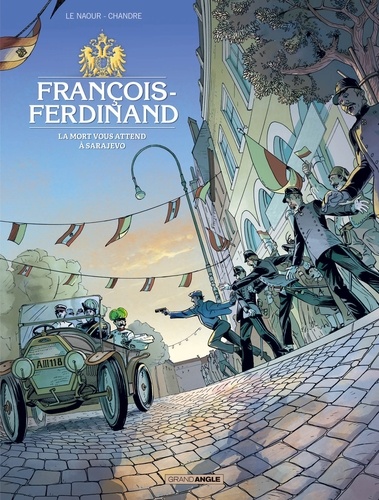 François-Ferdinand. La mort vous attend à Sarajevo
