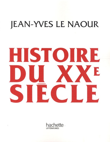 Jean-Yves Le Naour - Histoire du XXe siècle.