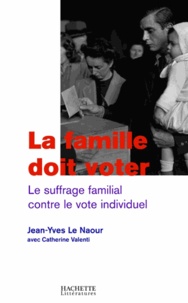 Jean-Yves Le Naour et Catherine Valenti - La famille doit voter.