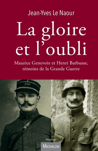La gloire et l'oubli. Maurice Genevoix et Henri Barbusse, témoins de la Grande Guerre