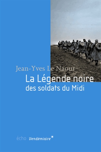 Jean-Yves Le Naour - La légende noire des soldats du midi.