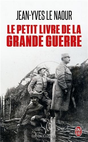 Jean-Yves Le Naour - Le petit livre de la Grande Guerre.