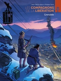 Jean-Yves Le Naour et Philippe Tarral - Les Compagnons de la Libération  : Grenoble.