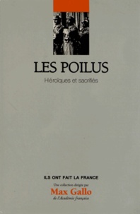 Jean-Yves Le Naour - Les Poilus - Héroïques et sacrifiés.