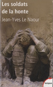 Jean-Yves Le Naour - Les soldats de la honte.