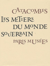 Jean-Yves Le Roy - Catacombes. Les Metiers Du Monde Souterrain.