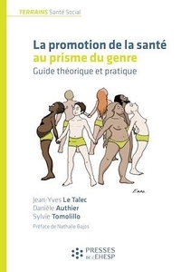 Jean-Yves Le Talec et Danièle Authier - Promouvoir la santé au prisme du genre - Guide théorique et pratique.