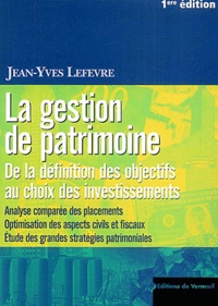 Jean-Yves Lefevre - La gestion de patrimoine - De la définition des objectifs au choix des investissements.