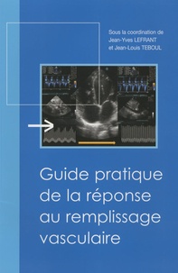 Jean-Yves Lefrant et Jean-Louis Teboul - Guide pratique de la réponse au remplissage vasculaire.