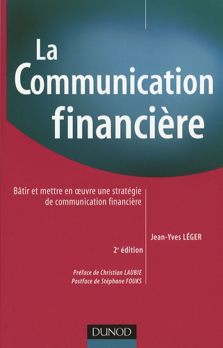 Jean-Yves Léger - La communication financière - Bâtir et mettre en oeuvre une stratégie de communication financière.