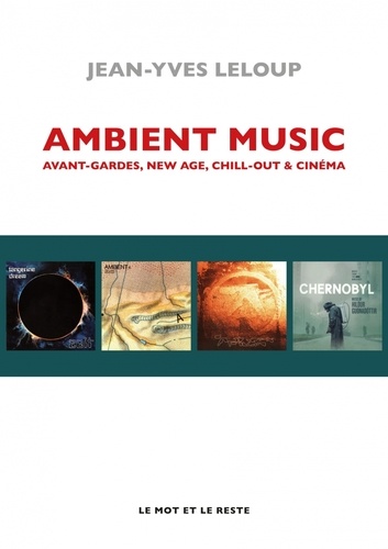 Ambient Music. Avant-gardes, New Age, Chill-Out & cinéma