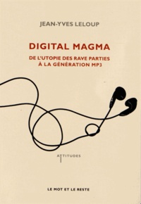 Jean-Yves Leloup - Digital Magma - De l'utopie des rave parties à la génération MP3.