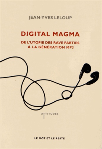 Digital Magma. De l'utopie des rave parties à la génération MP3