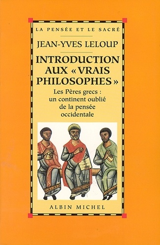 Introduction aux « vrais philosophes ». Les Pères grecs : un continent oublié de la pensée occidentale