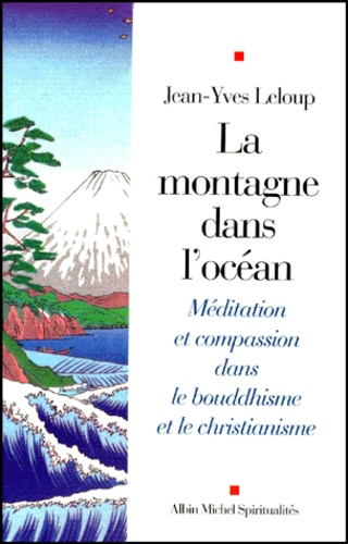 Jean-Yves Leloup - La montagne dans l'océan - Méditation et compassion dans le bouddhisme et le christiannisme.