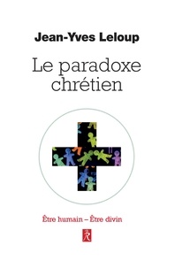 Jean-Yves Leloup - Le paradoxe chrétien - Être humain - Être divin.