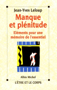 Jean-Yves Leloup - Manque Et Plenitude. Elements Pour Une Memoire De L'Essentiel.