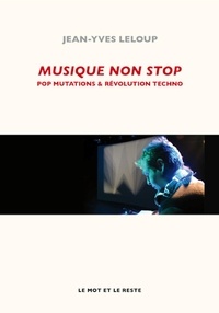 Jean-Yves Leloup - Musique non stop - Pop mutations et révolution techno.
