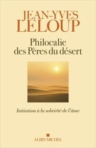 Jean-Yves Leloup - Philocalie des pères du désert - Initiation à la sobriété de l'âme.