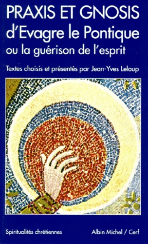 Jean-Yves Leloup et  Evagre le Pontique - Praxis et Gnosis d'Evagre le Pontique ou La guérison de l'esprit.