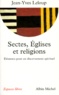Jean-Yves Leloup - Sectes, Eglises Et Religions. Elements Pour Un Discernement Spirituel.