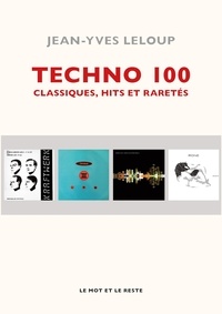 Jean-Yves Leloup - Techno 100 - Classiques, hits et raretés.