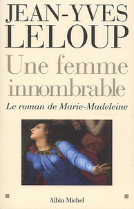 Jean-Yves Leloup - Une Femme Innombrable. Le Roman De Marie-Madeleine.
