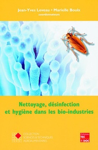 Jean-Yves Leveau et Marielle Bouix - Nettoyage, désinfection et hygiène dans les bio-industries.